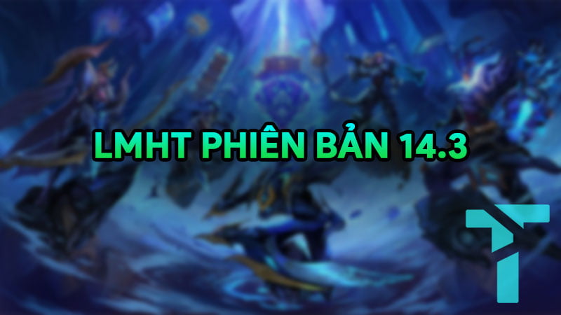 lmht phien ban 14.3 4