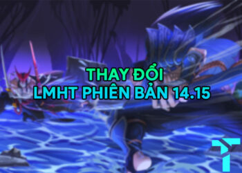 LMHT 14.15 LOL: Thay đổi quan trọng và đánh giá tổng quan