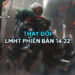 LMHT 14.22 LOL: Thay đổi quan trọng và đánh giá tổng quan