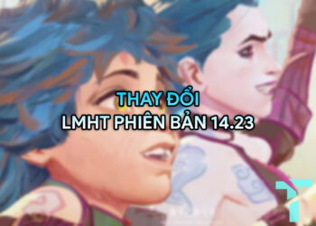 LMHT 14.23 LOL: Thay đổi quan trọng và đánh giá tổng quan