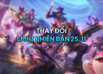 LMHT 25.11 LOL: Thay đổi quan trọng và đánh giá
