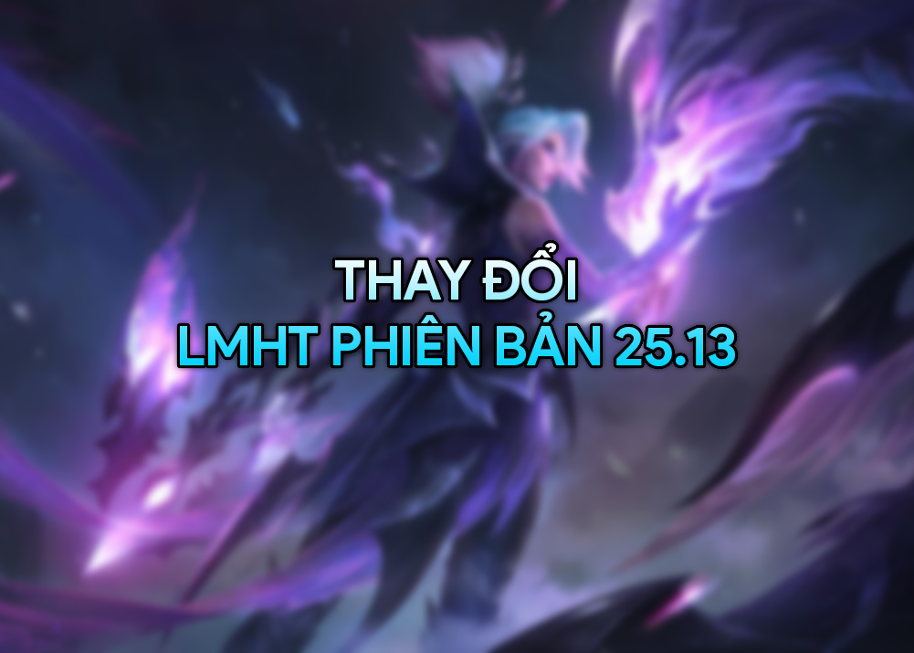 LMHT 25.13 LOL: Thay đổi quan trọng và đánh giá lmht 25.13 lol thumb