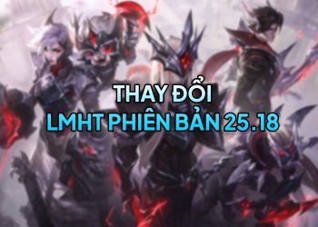 LMHT 25.18 LOL: Thay đổi quan trọng và đánh giá