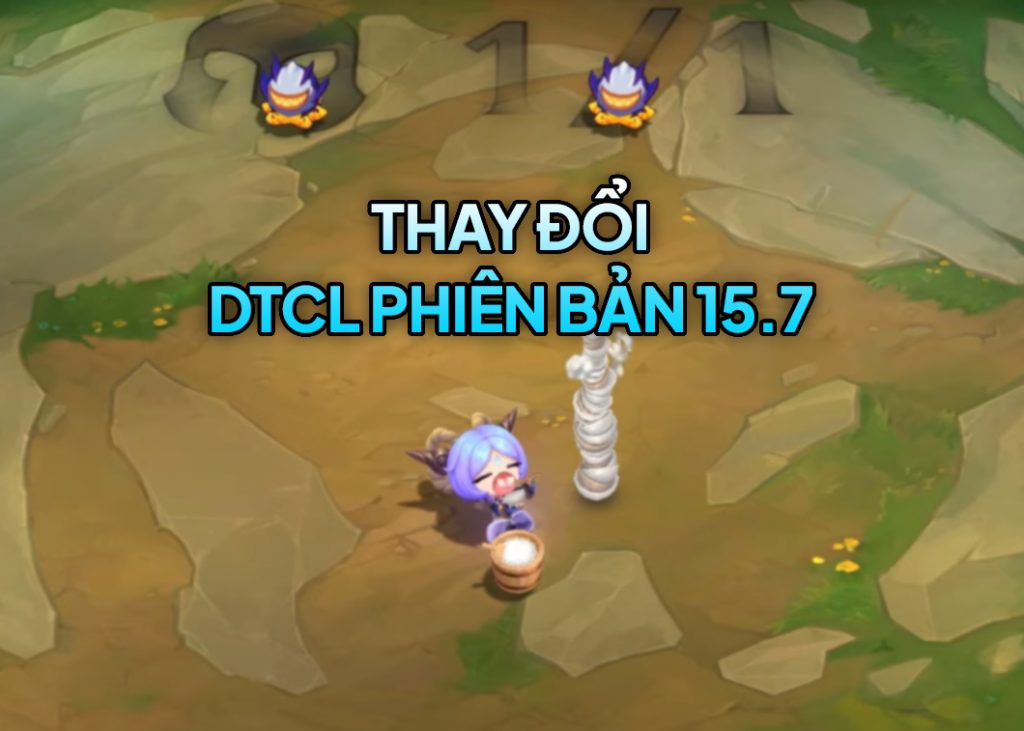 DTCL 15.7 TFT: Toàn bộ thay đổi và đánh giá dtcl 15.7 lol cap nhat 1