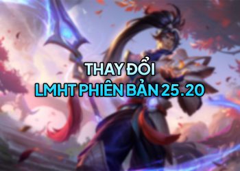 LMHT 25.20 LOL: Chi tiết thay đổi và đánh giá