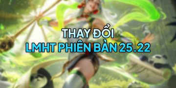 LMHT 25.22 LOL: Chi tiết thay đổi và đánh giá LMHT 25.22 LOL: Chi tiết thay đổi và đánh giá