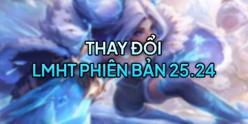 LMHT 25.24 LOL: Chi tiết thay đổi và đánh giá