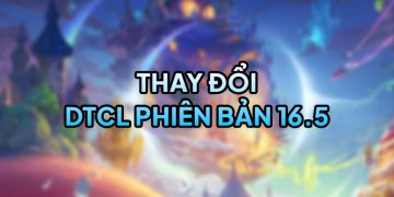 DTCL 16.5 TFT: Thay đổi quan trọng và đánh giá DTCL 16.5 TFT: Thay đổi quan trọng và đánh giá